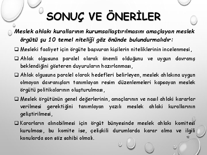 SONUÇ VE ÖNERİLER Meslek ahlakı kurallarının kurumsallaştırılmasını amaçlayan meslek örgütü şu 10 temel niteliği