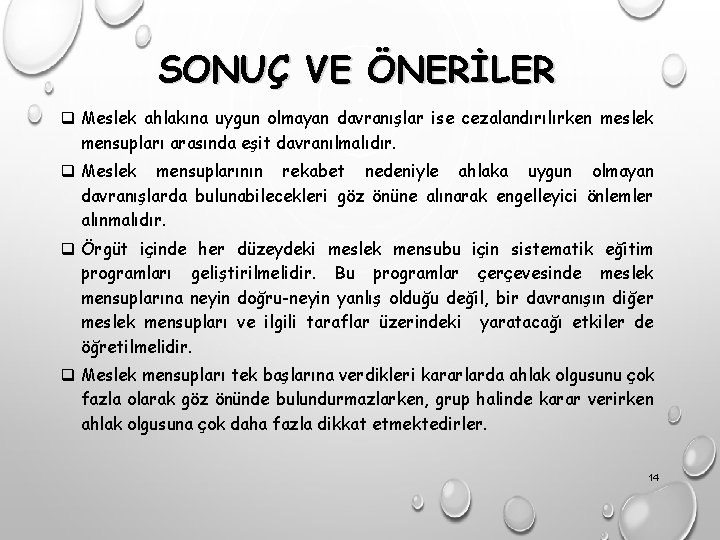 SONUÇ VE ÖNERİLER q Meslek ahlakına uygun olmayan davranışlar ise cezalandırılırken meslek mensupları arasında