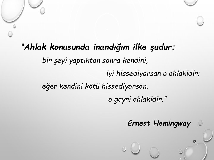 “Ahlak konusunda inandığım ilke şudur; bir şeyi yaptıktan sonra kendini, iyi hissediyorsan o ahlakidir;