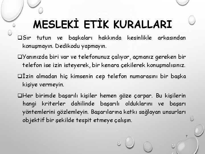 MESLEKİ ETİK KURALLARI q. Sır tutun ve başkaları hakkında konuşmayın. Dedikodu yapmayın. kesinlikle arkasından