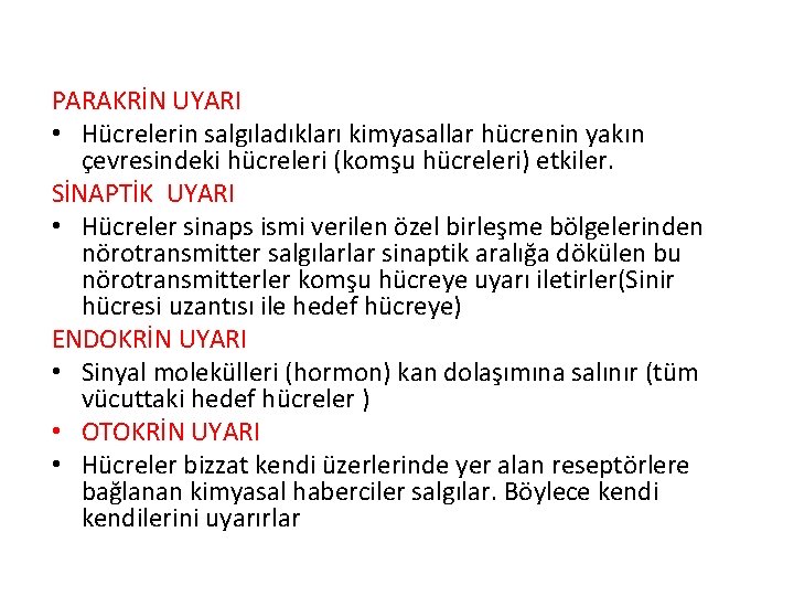 PARAKRİN UYARI • Hücrelerin salgıladıkları kimyasallar hücrenin yakın çevresindeki hücreleri (komşu hücreleri) etkiler. SİNAPTİK