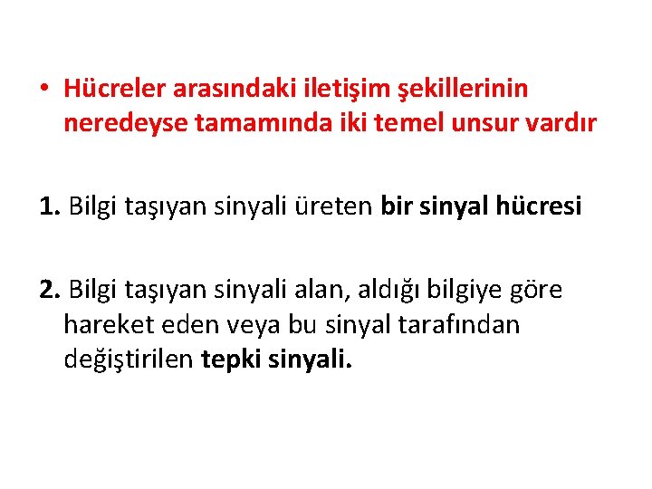  • Hücreler arasındaki iletişim şekillerinin neredeyse tamamında iki temel unsur vardır 1. Bilgi