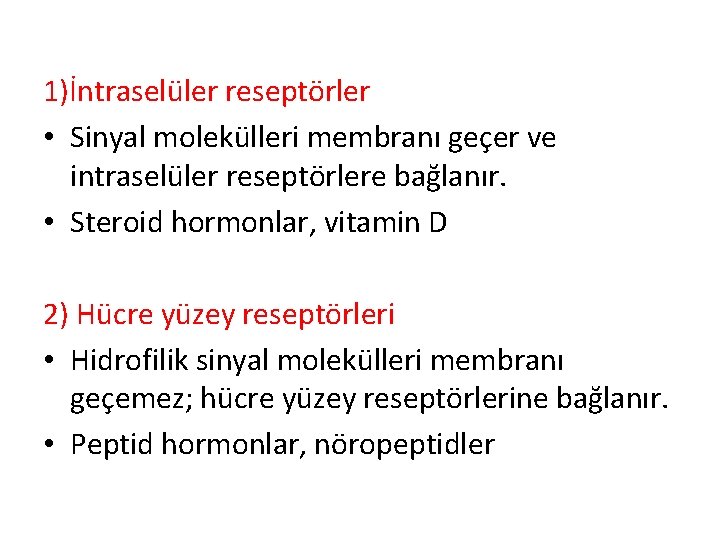 1)İntraselüler reseptörler • Sinyal molekülleri membranı geçer ve intraselüler reseptörlere bağlanır. • Steroid hormonlar,