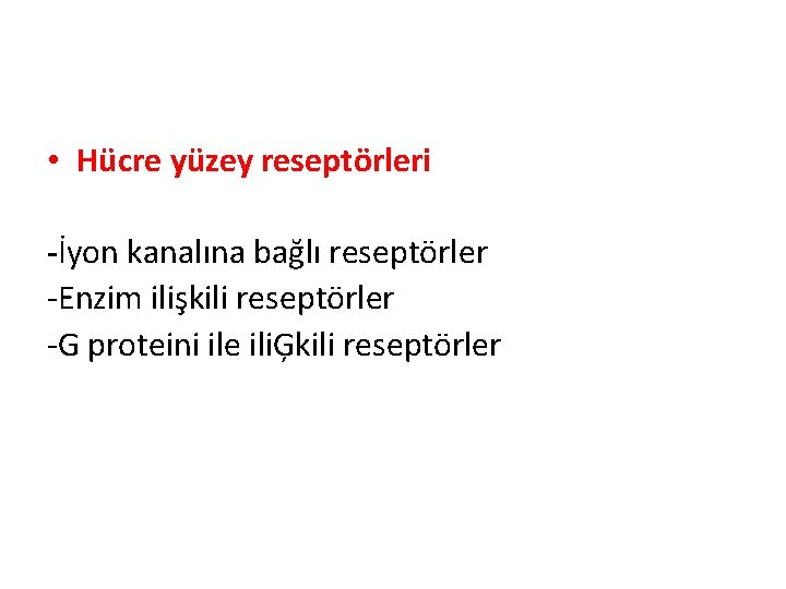  • Hücre yüzey reseptörleri -İyon kanalına bağlı reseptörler -Enzim ilişkili reseptörler -G proteini