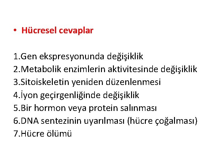  • Hücresel cevaplar 1. Gen ekspresyonunda değişiklik 2. Metabolik enzimlerin aktivitesinde değişiklik 3.