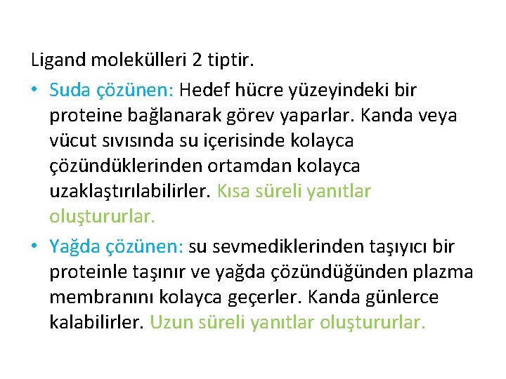 Ligand molekülleri 2 tiptir. • Suda çözünen: Hedef hücre yüzeyindeki bir proteine bağlanarak görev