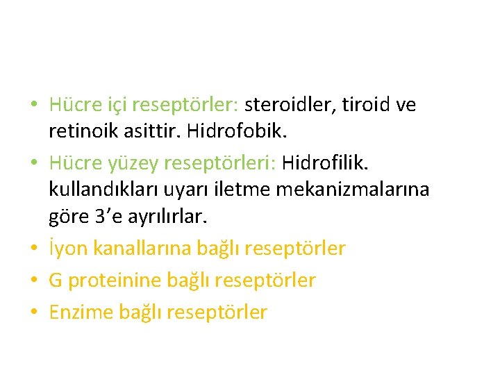  • Hücre içi reseptörler: steroidler, tiroid ve retinoik asittir. Hidrofobik. • Hücre yüzey