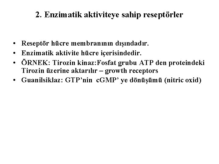 2. Enzimatik aktiviteye sahip reseptörler • Reseptör hücre membranının dışındadır. • Enzimatik aktivite hücre