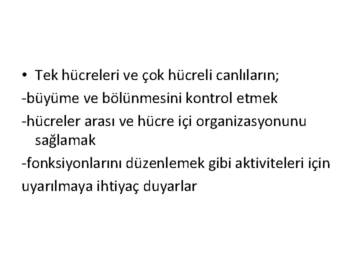  • Tek hücreleri ve çok hücreli canlıların; -büyüme ve bölünmesini kontrol etmek -hücreler