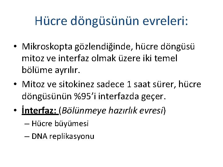 Hücre döngüsünün evreleri: • Mikroskopta gözlendiğinde, hücre döngüsü mitoz ve interfaz olmak üzere iki