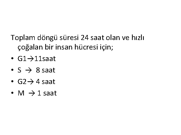 Toplam döngü süresi 24 saat olan ve hızlı çoğalan bir insan hücresi için; •