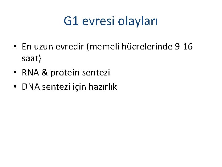 G 1 evresi olayları • En uzun evredir (memeli hücrelerinde 9 -16 saat) •