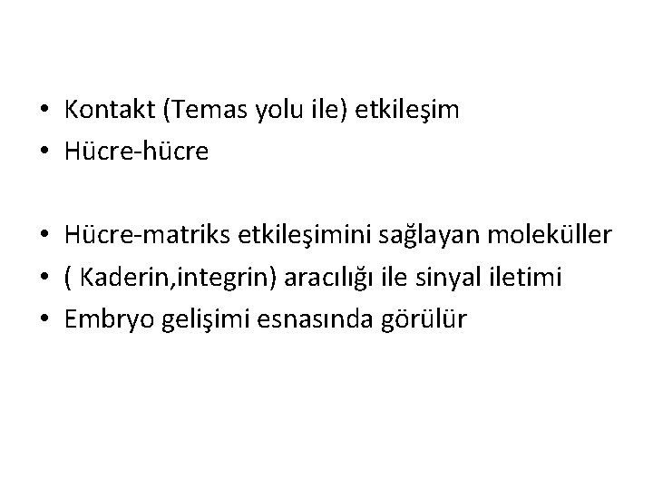  • Kontakt (Temas yolu ile) etkileşim • Hücre-hücre • Hücre-matriks etkileşimini sağlayan moleküller