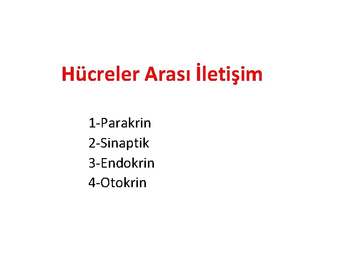 Hücreler Arası İletişim 1 -Parakrin 2 -Sinaptik 3 -Endokrin 4 -Otokrin 