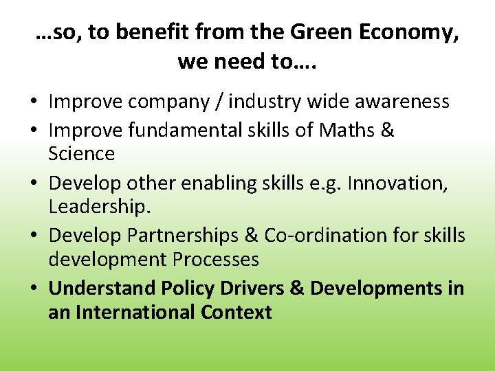 …so, to benefit from the Green Economy, we need to…. • Improve company /