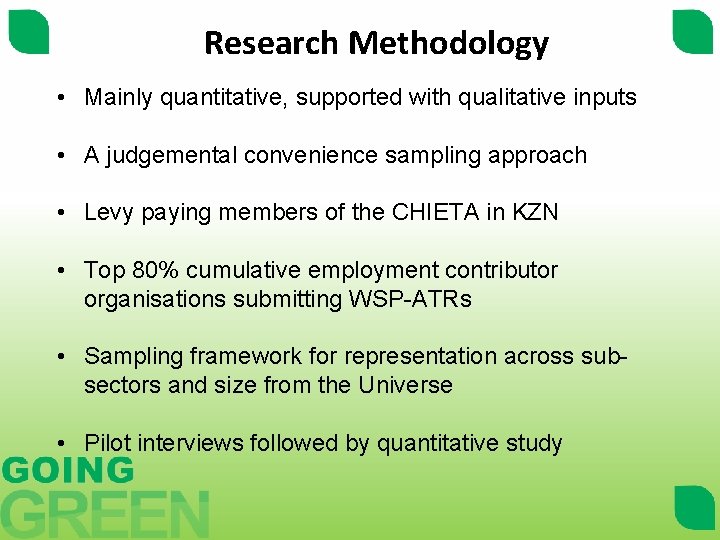 Research Methodology • Mainly quantitative, supported with qualitative inputs • A judgemental convenience sampling