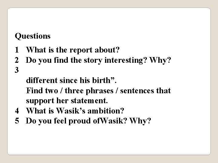Questions 1 What is the report about? 2 Do you find the story interesting?