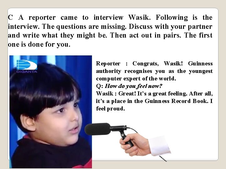 C A reporter came to interview Wasik. Following is the interview. The questions are