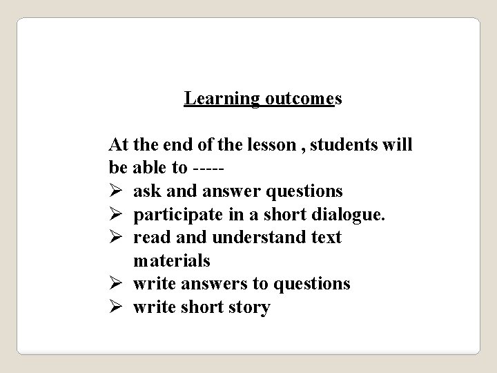 Learning outcomes At the end of the lesson , students will be able to