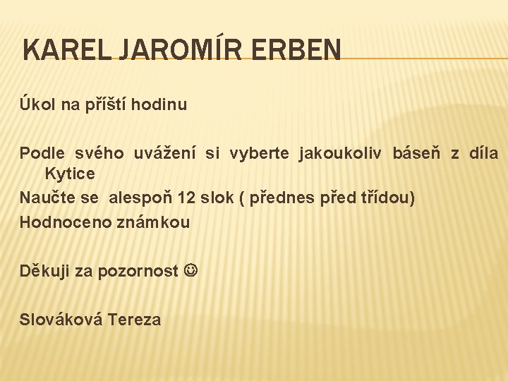 KAREL JAROMÍR ERBEN Úkol na příští hodinu Podle svého uvážení si vyberte jakoukoliv báseň