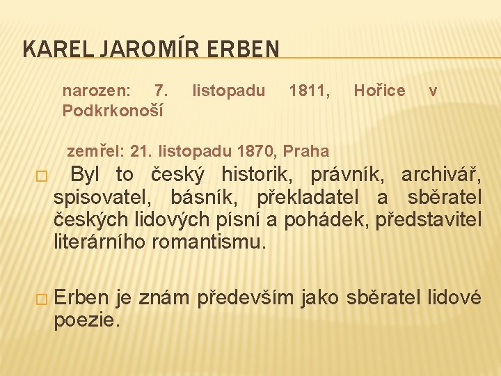KAREL JAROMÍR ERBEN narozen: 7. Podkrkonoší listopadu 1811, Hořice v zemřel: 21. listopadu 1870,