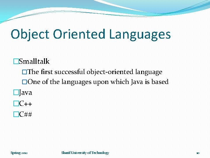 Object Oriented Languages �Smalltalk �The first successful object-oriented language �One of the languages upon