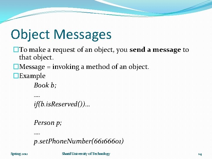 Object Messages �To make a request of an object, you send a message to