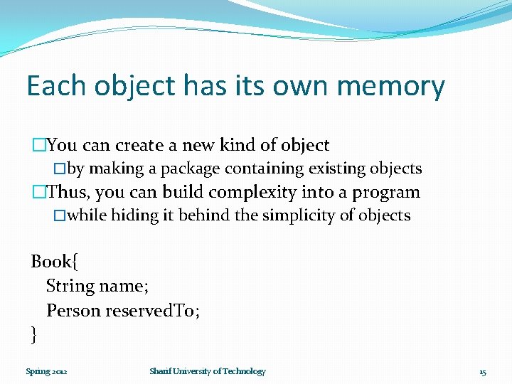 Each object has its own memory �You can create a new kind of object