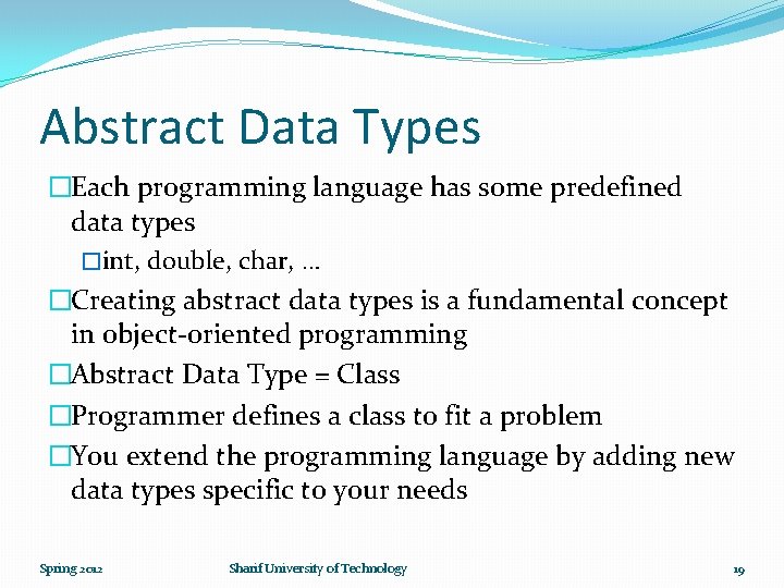 Abstract Data Types �Each programming language has some predefined data types �int, double, char,