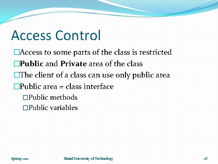 Access Control �Access to some parts of the class is restricted �Public and Private
