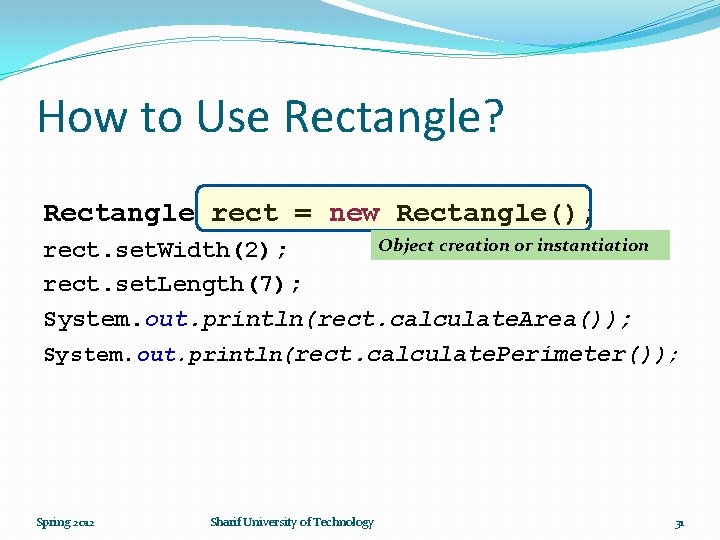 How to Use Rectangle? Rectangle rect = new Rectangle(); Object creation or instantiation rect.