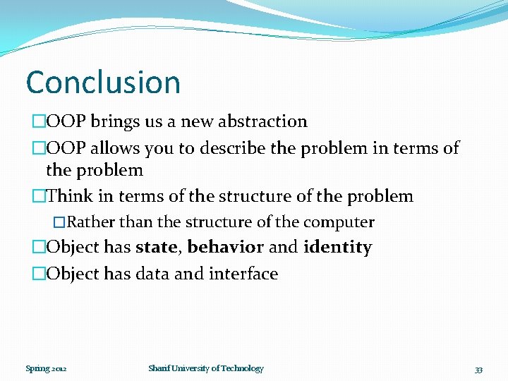 Conclusion �OOP brings us a new abstraction �OOP allows you to describe the problem