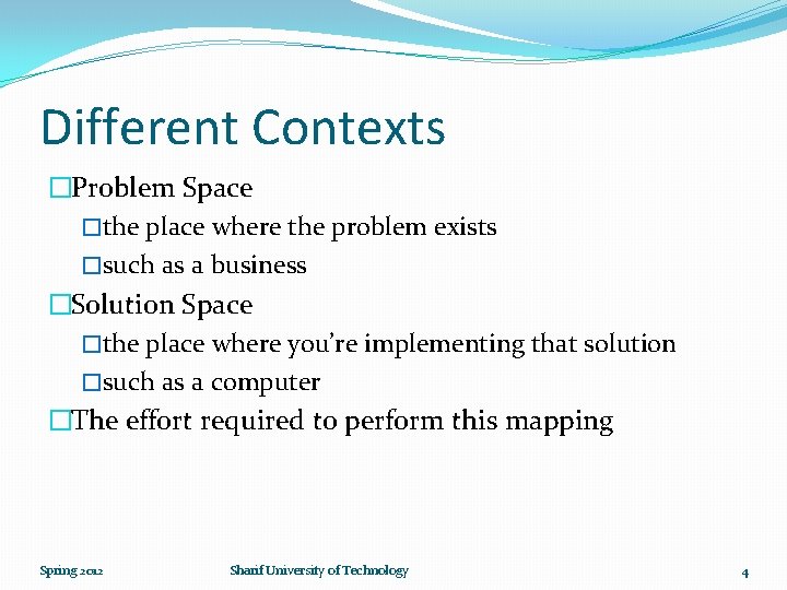 Different Contexts �Problem Space �the place where the problem exists �such as a business