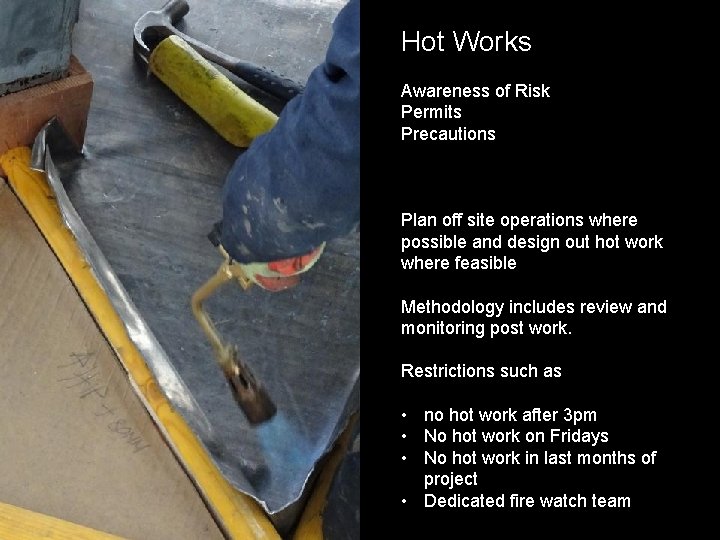 Hot Works Awareness of Risk Permits Precautions Plan off site operations where possible and