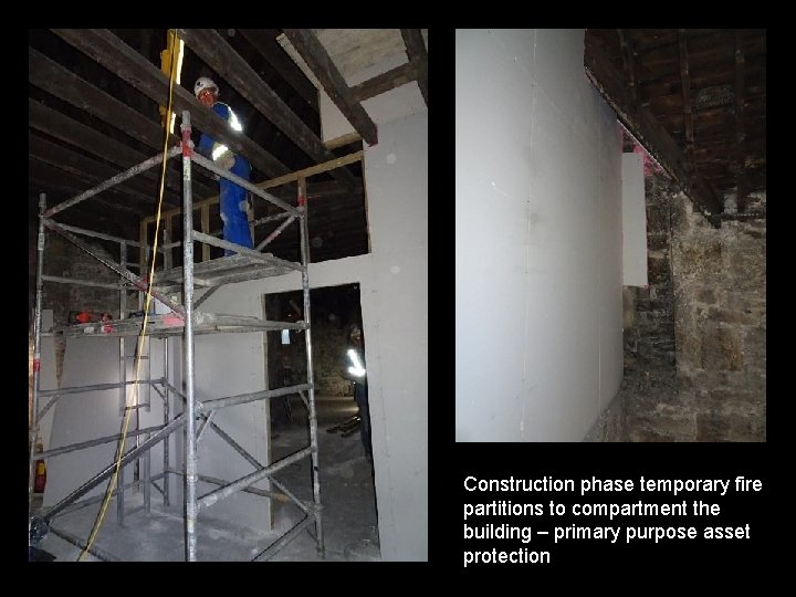 Construction phase temporary fire partitions to compartment the building – primary purpose asset protection