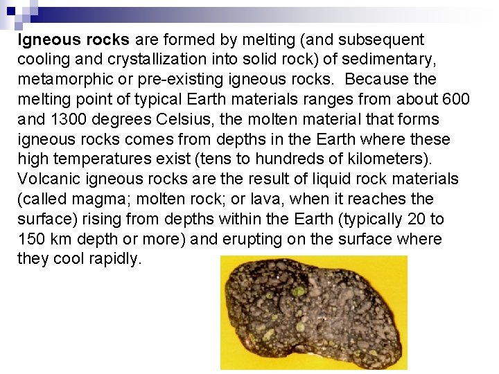 Igneous rocks are formed by melting (and subsequent cooling and crystallization into solid rock)