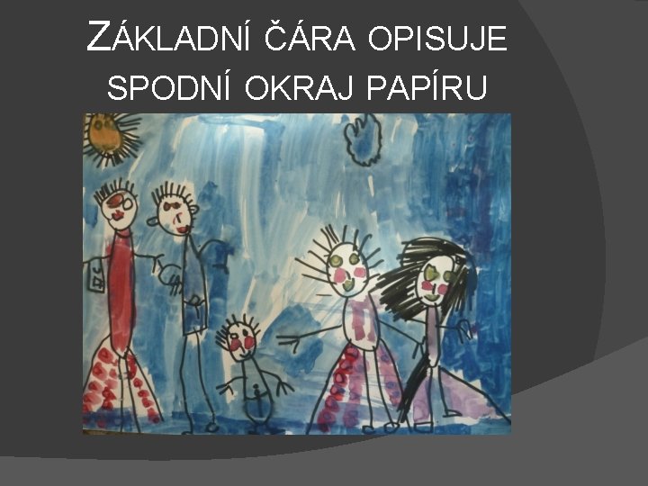 ZÁKLADNÍ ČÁRA OPISUJE SPODNÍ OKRAJ PAPÍRU 