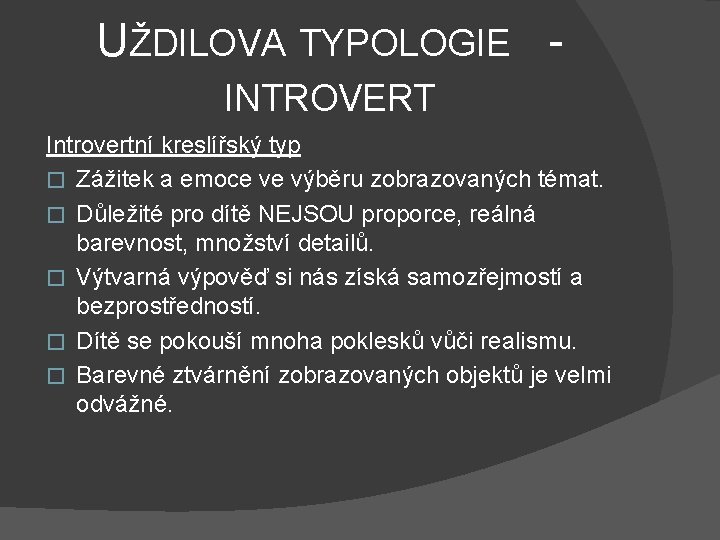 UŽDILOVA TYPOLOGIE INTROVERT Introvertní kreslířský typ � Zážitek a emoce ve výběru zobrazovaných témat.