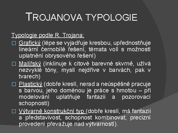 TROJANOVA TYPOLOGIE Typologie podle R. Trojana: � Grafický (lépe se vyjadřuje kresbou, upřednostňuje lineární