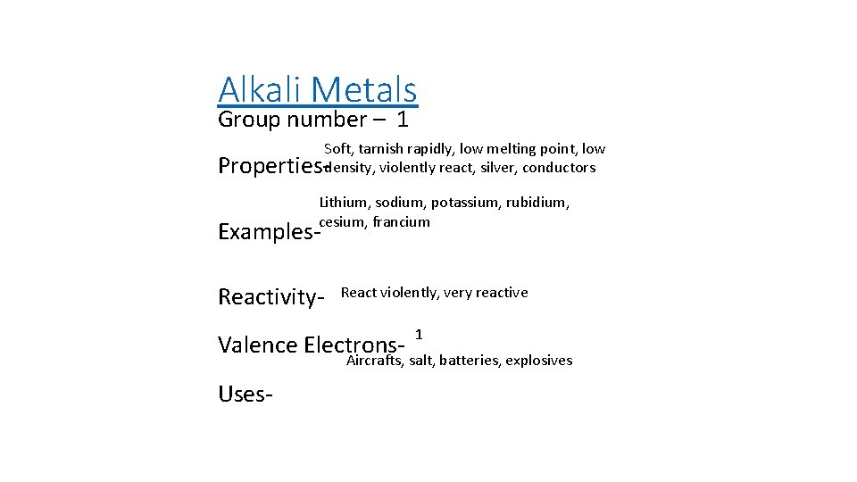 Alkali Metals Group number – 1 Soft, tarnish rapidly, low melting point, low Properties-density,