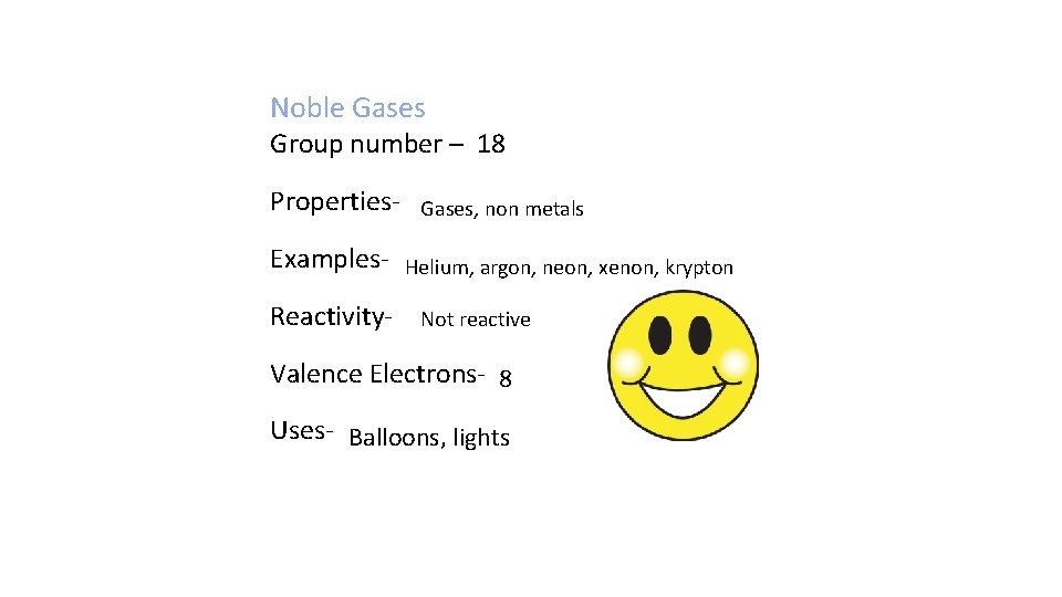 Noble Gases Group number – 18 Properties. Examples. Reactivity- Gases, non metals Helium, argon,