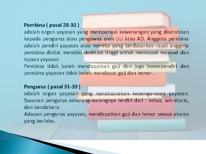 Pembina ( pasal 28 -30 ) adalah organ yayasan yang mempunyai kewenangan yang diserahkan