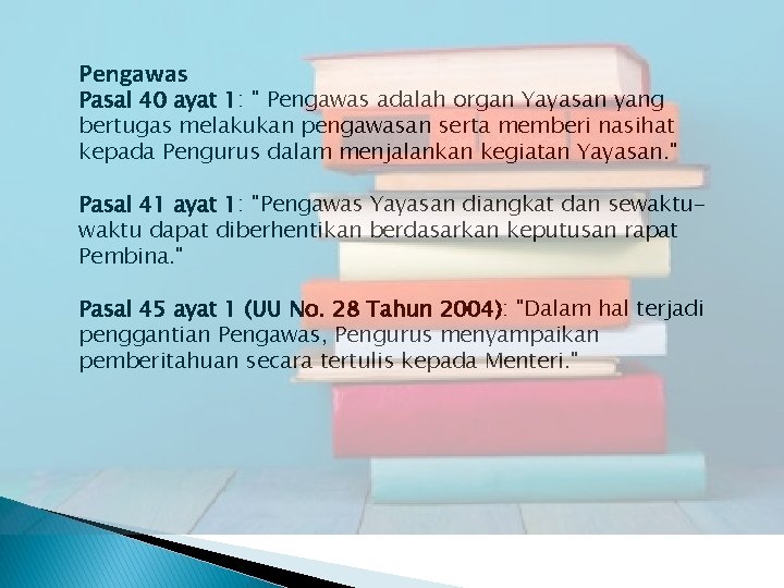 Pengawas Pasal 40 ayat 1: " Pengawas adalah organ Yayasan yang bertugas melakukan pengawasan