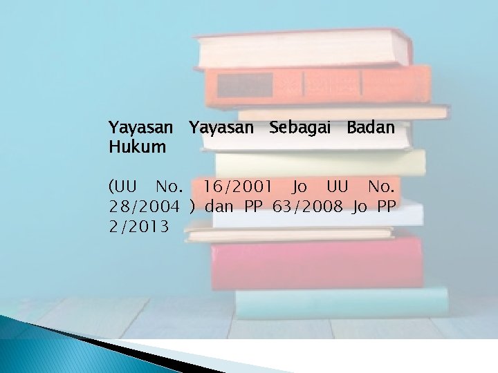 Yayasan Sebagai Badan Hukum (UU No. 16/2001 Jo UU No. 28/2004 ) dan PP