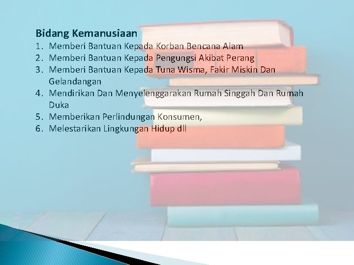 Bidang Kemanusiaan 1. Memberi Bantuan Kepada Korban Bencana Alam 2. Memberi Bantuan Kepada Pengungsi