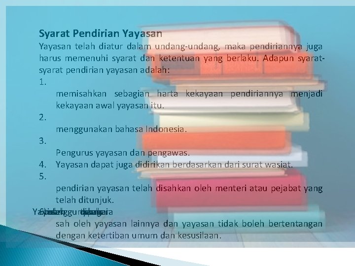 Syarat Pendirian Yayasan telah diatur dalam undang-undang, maka pendiriannya juga harus memenuhi syarat dan