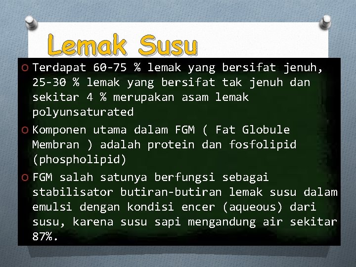 Lemak Susu O Terdapat 60 -75 % lemak yang bersifat jenuh, 25 -30 %