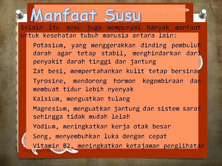 Manfaat Susu Selain itu susu juga mempunyai banyak manfaat untuk kesehatan tubuh manusia antara