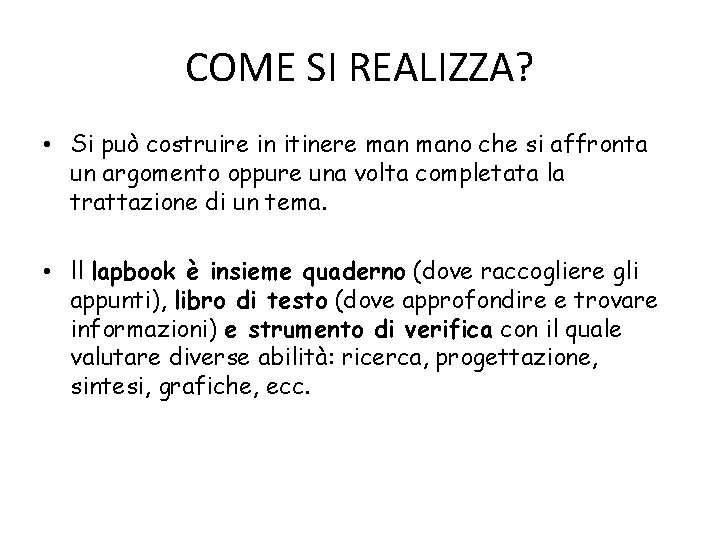 COME SI REALIZZA? • Si può costruire in itinere mano che si affronta un