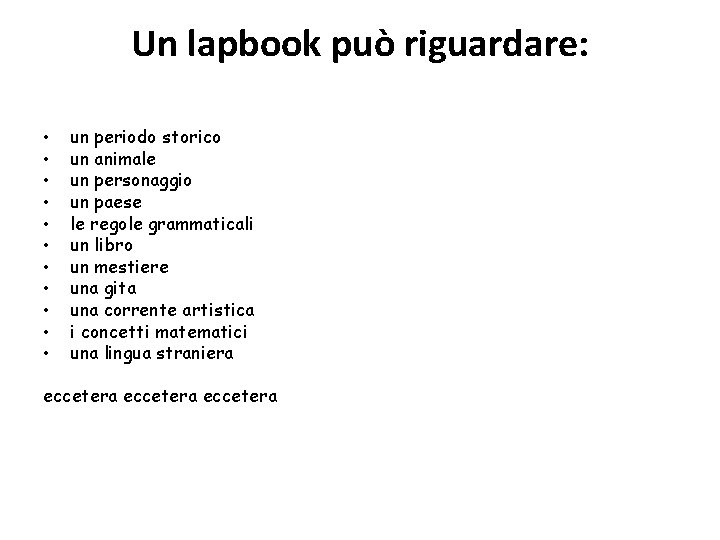 Un lapbook può riguardare: • • • un periodo storico un animale un personaggio